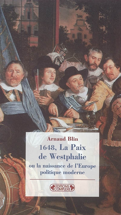 1648, la paix de Westphalie ou La naissance de l'Europe politique moderne