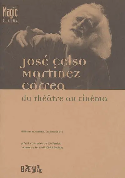 José Celso Martinez Correa : du théâtre au cinéma : publié à l'occasion du 16e Festival, 16 mars au 1er avril 2005 à Bobigny
