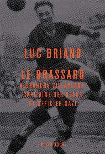 Le Brassard : Alexandre Villaplane, capitaine des Bleus et officier nazi