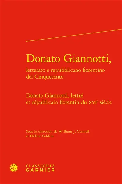 Donato Giannotti, litterato e repubblicano fiorentino del cinquecento. Donato Giannotti, lettré et républicain florentin du XVIe siècle