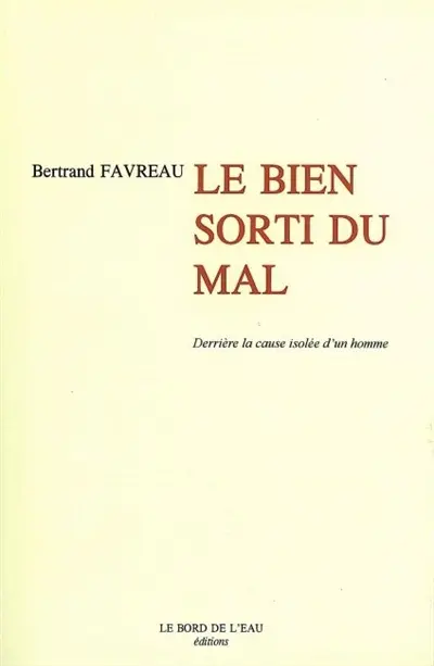 Derrière la cause isolée d'un homme. Vol. 3. Le bien sorti du mal