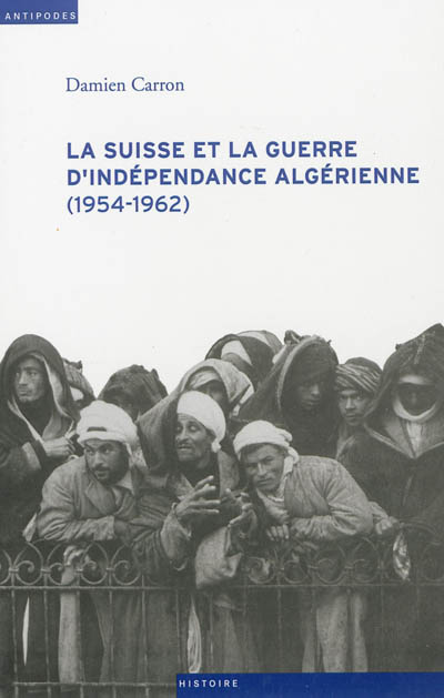 La Suisse et la guerre d'indépendance algérienne : (1954-1962)