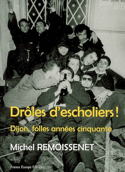 Drôles d'escholiers ! : Dijon, folles années cinquante