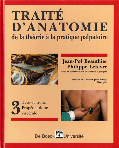 Traité d'anatomie : de la théorie à la pratique palpatoire, tome 3 : Tête et tronc-propédeutique viscérale