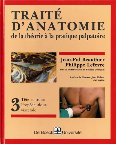 Traité d'anatomie : de la théorie à la pratique palpatoire. Vol. 3. Tête et tronc-propédeutique viscérale