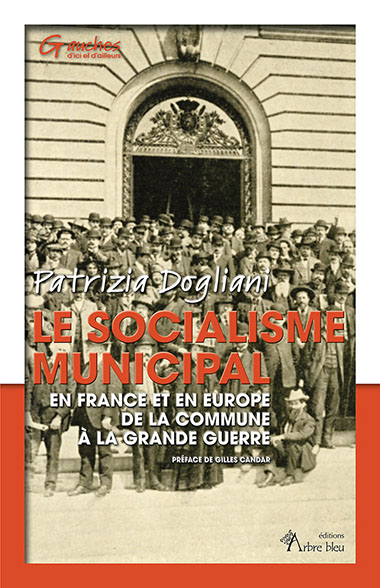 Le socialisme municipal : en France et en Europe de la Commune à la Grande Guerre