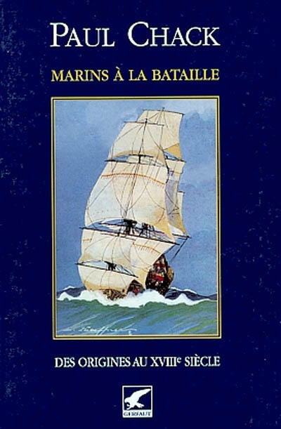 Marins à la bataille. Vol. 1. Des origines au XVIIIe siècle