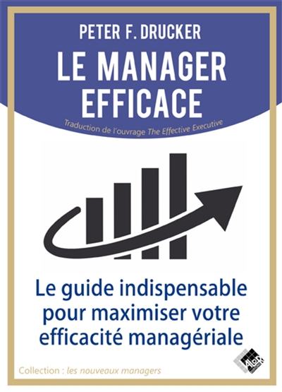 Le manager efficace : le guide indispensable pour maximiser son efficacité managériale