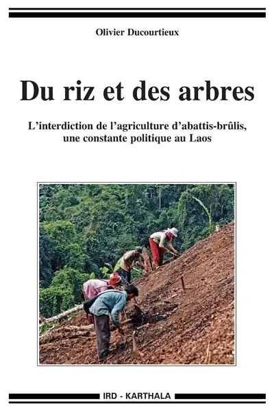 Du riz et des arbres : l'interdiction de l'agriculture d'abattis-brûlis, une constante politique au Laos