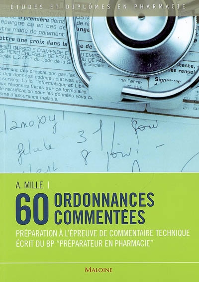 60 ordonnances commentées : préparation à l'épreuve de commentaire technique écrit du BP préparateur en pharmacie
