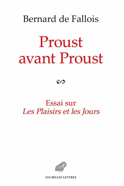 Proust avant Proust : essai sur Les plaisirs et les jours : suivi, en annexe, des plans pour Les plaisirs et les jours