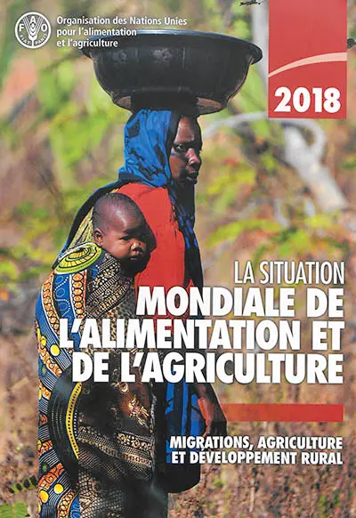 La situation mondiale de l'alimentation et de l'agriculture 2018 : migrations, agriculture et développement rural