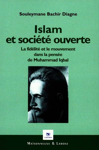 Islam et société ouverte : la fidélité et le mouvement dans la pensée de Muhammad Iqbal