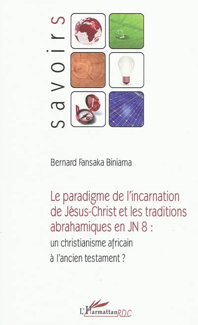 Le paradigme de l'incarnation de Jésus-Christ et les traditions abrahamiques en Jn 8 : un christianisme africain à l'Ancien Testament