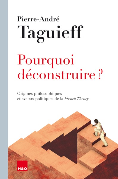 Pourquoi déconstruire ? : origines philosophiques et avatars politiques de la French theory