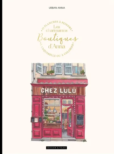 Les charmantes boutiques d'Anna : 45 planches à peindre à l'aquarelle ou à colorier