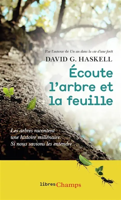 Ecoute l'arbre et la feuille : les arbres racontent une histoire millénaire : si nous savions les entendre...