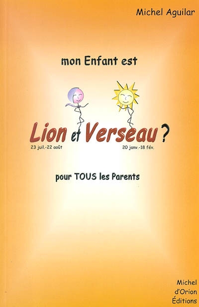 Mon enfant est Lion et Verseau ? : pour tous les parents