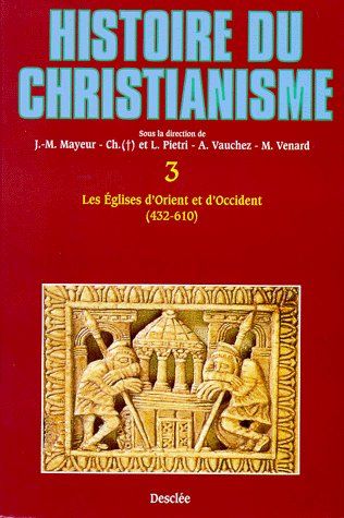 Histoire du christianisme : des origines à nos jours. Vol. 3. Eglises d'Orient et d'Occident : 432-610