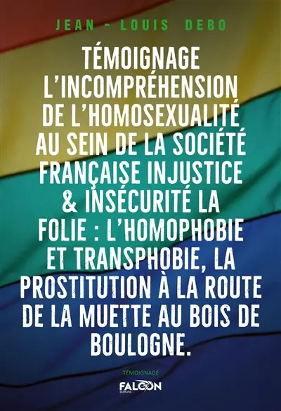 Un témoignage : L'incompréhension de l'homosexualité au sein de la Société Française : La folie : l’homophobie et transphobie, la prostitution à la Route de la Muette au Bois de Boulogne.