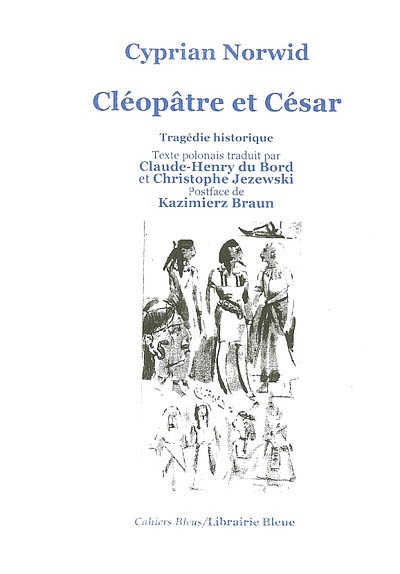 Cléopâtre et César : tragédie historique, écrite aussi bien pour la scène que pour la lecture, avec une mise en valeur des gestes dramatiques et de leur succession