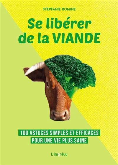 Se libérer de la viande : 100 astuces simples et efficaces pour une vie plus saine