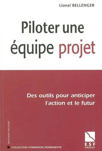 Piloter une équipe projet : des outils pour anticiper l'action et le futur