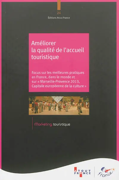 Améliorer la qualité de l'accueil touristique : focus sur les meilleures pratiques en France, dans le monde et sur Marseille-Provence 2013, Capitale européenne de la culture