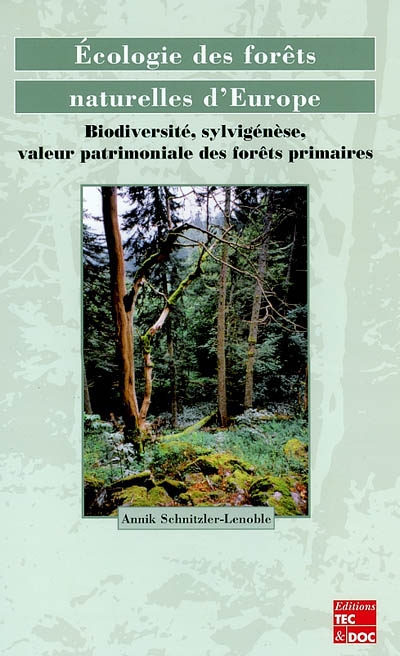Ecologie des forêts naturelles d'Europe : biodiversité, sylvigénèse, valeur patrimoniale des forêts primaires