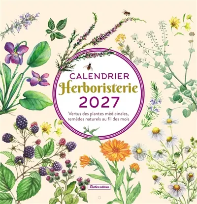 Herboristerie : calendrier 2027 : vertus des plantes médicinales, remèdes naturels au fil des mois