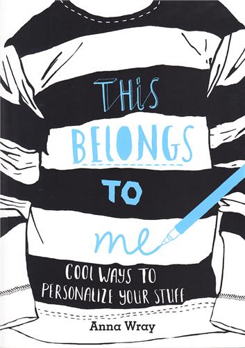 This Belongs to Me : Cool Ways to Personalise your Stuff