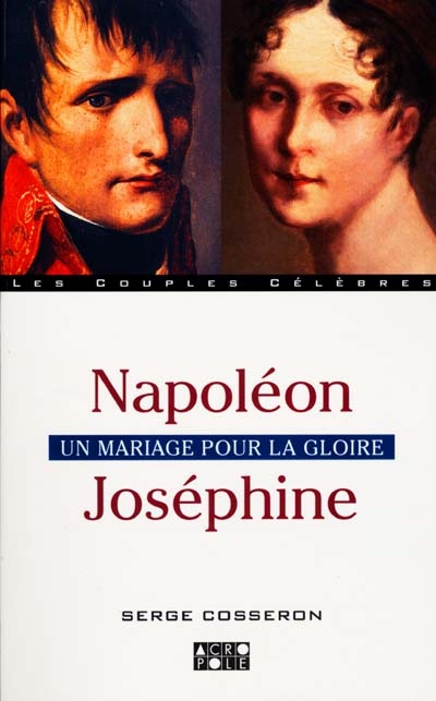 Napoléon Joséphine : un mariage pour la gloire