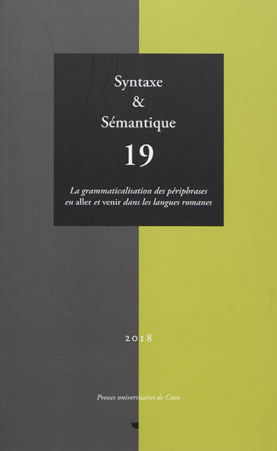 Syntaxe et sémantique, n° 19. La grammaticalisation des périphrases en aller et venir dans les langues romanes