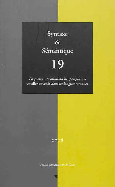 Syntaxe et sémantique, n° 19. La grammaticalisation des périphrases en aller et venir dans les langues romanes