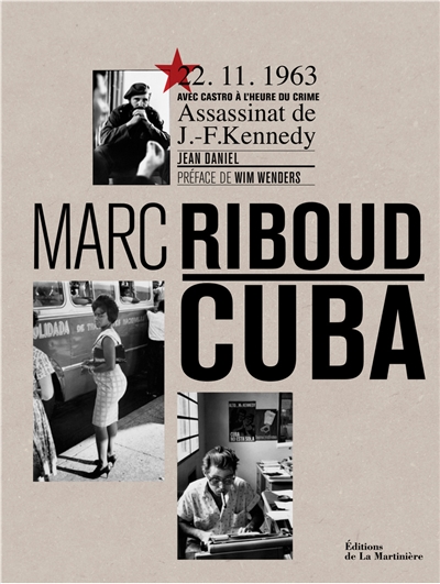 Cuba : 22.11.1963, avec Castro à l'heure du crime : assassinat de J.F. Kennedy