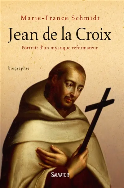 Jean de la Croix : portrait d'un mystique réformateur