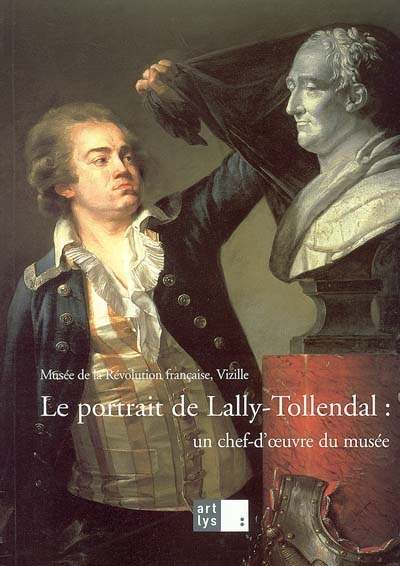Le portrait de Lally-Tollendal : un chef-d'oeuvre du musée : exposition, Vizille, Musée de la Révolution française, 5 mars-30 mai 2005