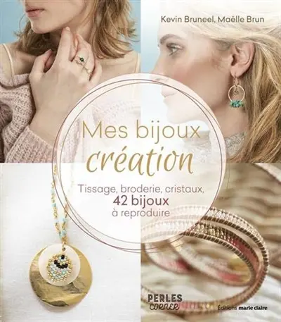 Mes bijoux création : tissage, broderie, cristaux : 42 bijoux à reproduire