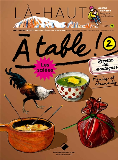 A table !. Vol. 2. Recettes des montagnes faciles et étonnantes : les salées