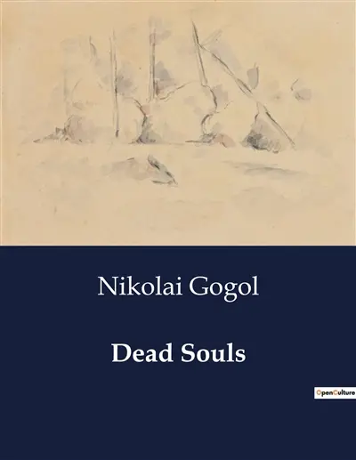 Dead Souls : A Journey Through the Russian Soul : Satire and Society in "Dead Souls"
