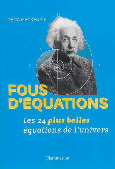 Fous d'équations ! : les 24 plus belles équations de l'univers