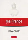 Ma France Chroniques des temps présents et futurs