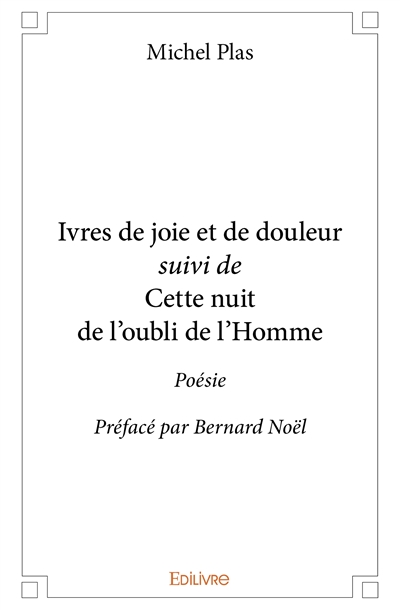 Ivres de joie et de douleur suivi de cette nuit de l'oubli de l'homme : Poésie Préfacé par Bernard Noël