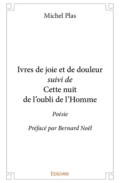 Ivres de joie et de douleur suivi de cette nuit de l'oubli de l'homme : Poésie Préfacé par Bernard Noël