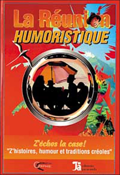 La Réunion humoristique : z'échos la case !, z'histoires, humour et traditions créoles