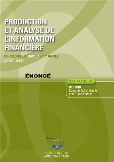 Production et analyse de l'information financière. Vol. 1. Processus 4 du BTS CGO 1ère année : énoncé