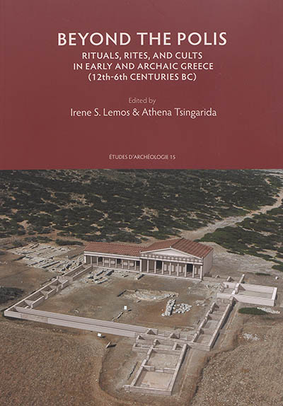 Beyond the polis : rituals, rites, and cults in Early and Archaic Greece (12th-6th centuries BC)