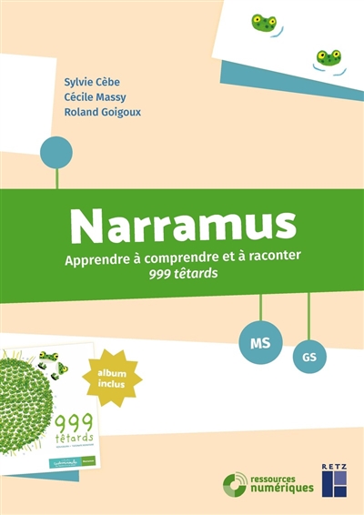 Narramus, MS, GS : apprendre à comprendre et à raconter 999 têtards