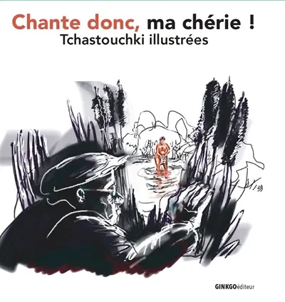 Chante donc, ma chérie ! : tchastouchki illustrées