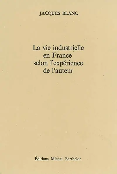 La vie industrielle en France selon l'expérience de l'auteur